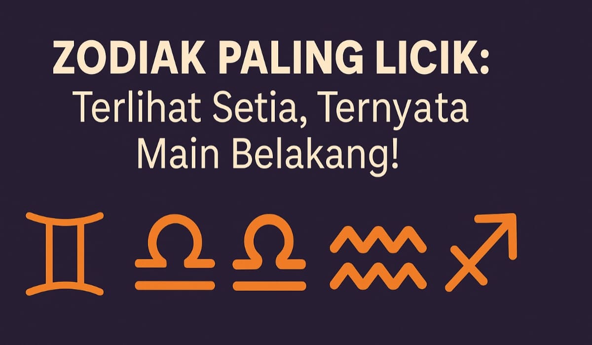Zodiak Paling Licik: Terlihat Setia, Ternyata Main Belakang!